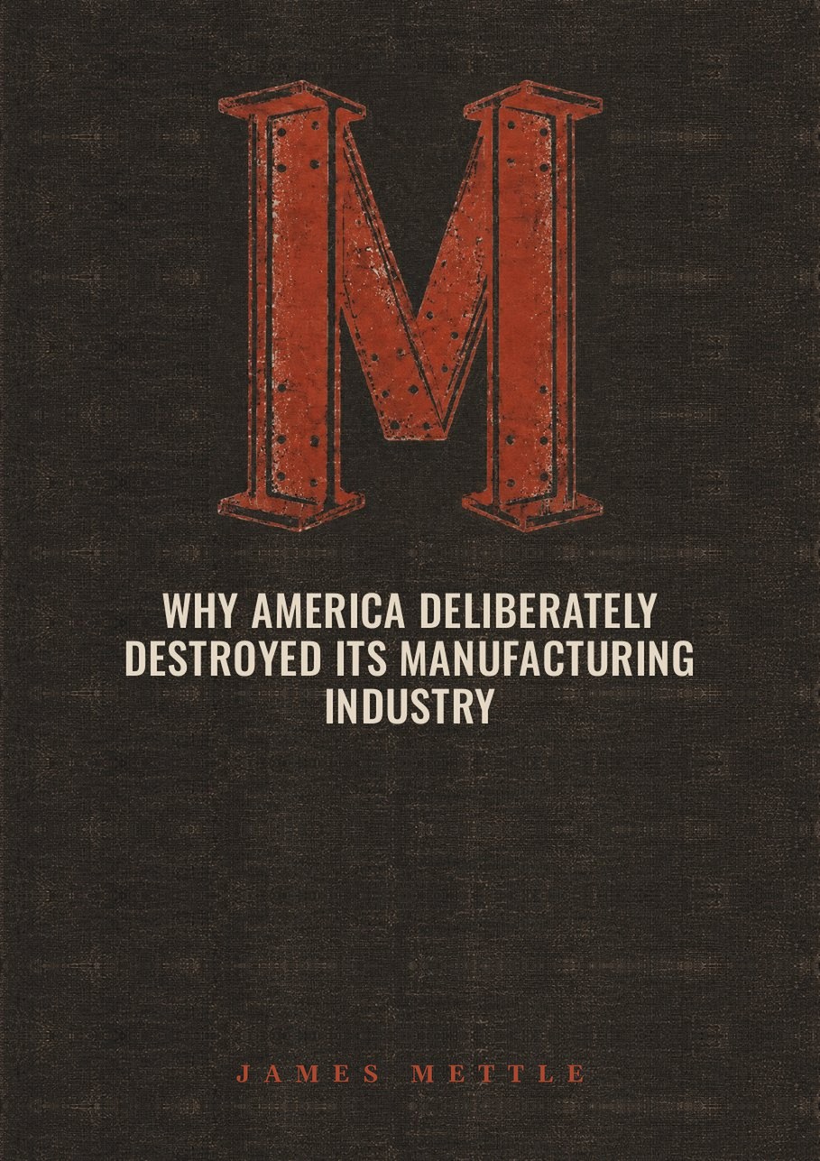 Why America Deliberately Destroyed Its Manufacturing Industry — METTLE